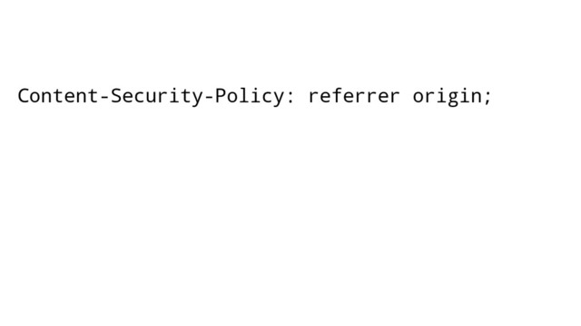 Content-Security-Policy: referrer origin;

<a href="http://example.com">
</a>