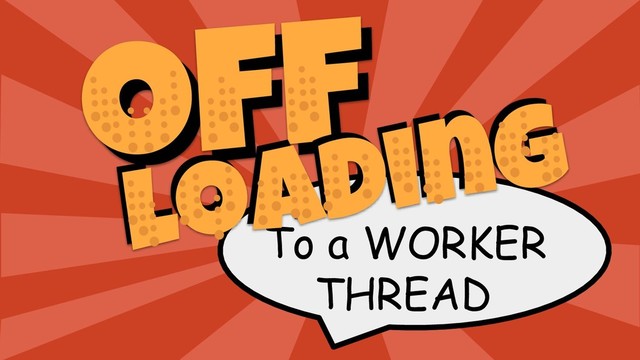 To a WORKER
THREAD
Off
Off
Loading
Loading
