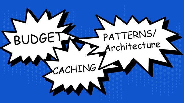 BUDGET PATTERNS/
Architecture
CACHING
