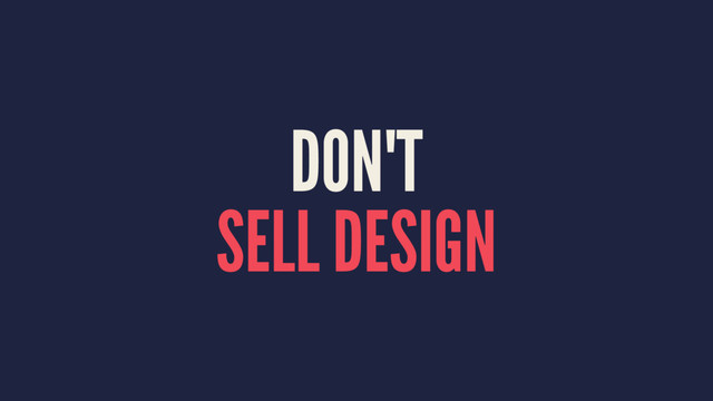 DON'T
SELL DESIGN
