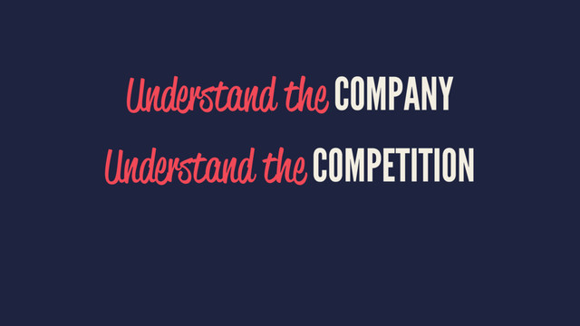 Understand the COMPANY
Understand the COMPETITION
