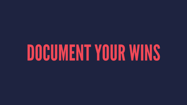 DOCUMENT YOUR WINS
