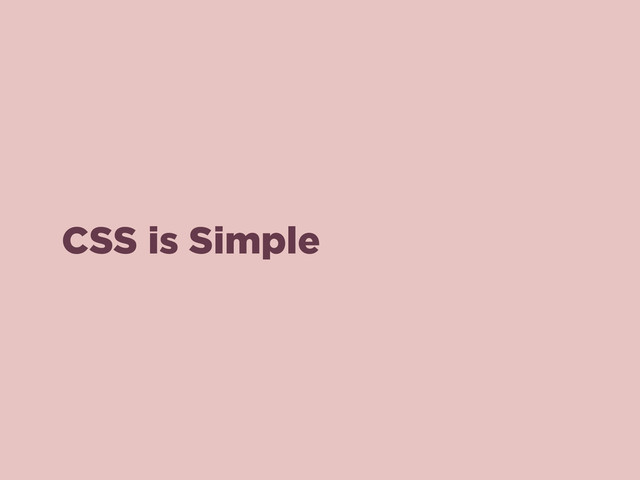 CSS is Simple
