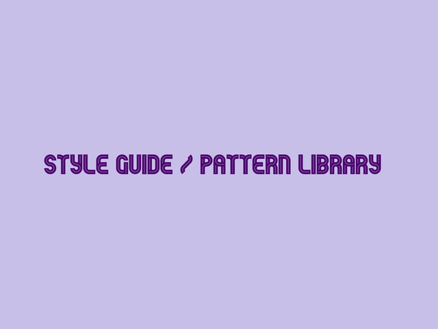 Style Guide / Pattern Library
