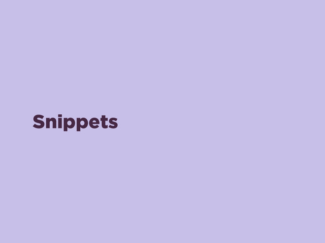 Snippets
