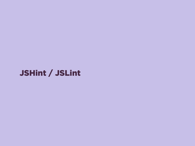 JSHint / JSLint
