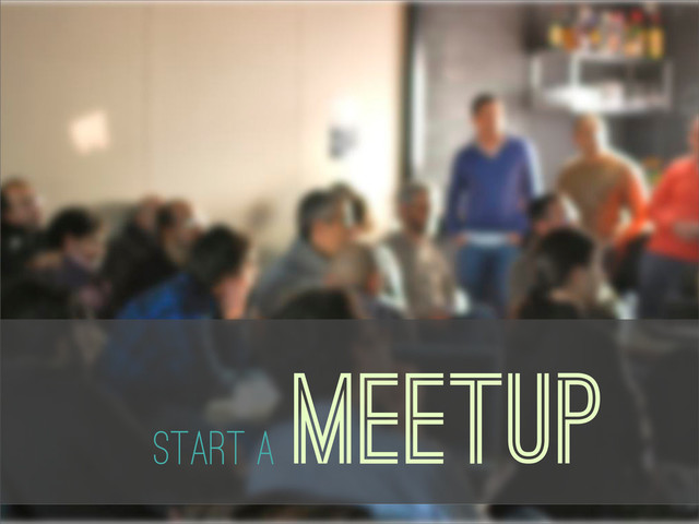 Meetup
Start a
