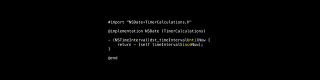 #import "NSDate+TimerCalculations.h"
@implementation NSDate (TimerCalculations)
- (NSTimeInterval)dst_timeIntervalUntilNow {
return - [self timeIntervalSinceNow];
}
@end
