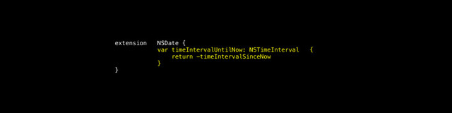 extension NSDate {
var timeIntervalUntilNow: NSTimeInterval {
return -timeIntervalSinceNow
}
}
