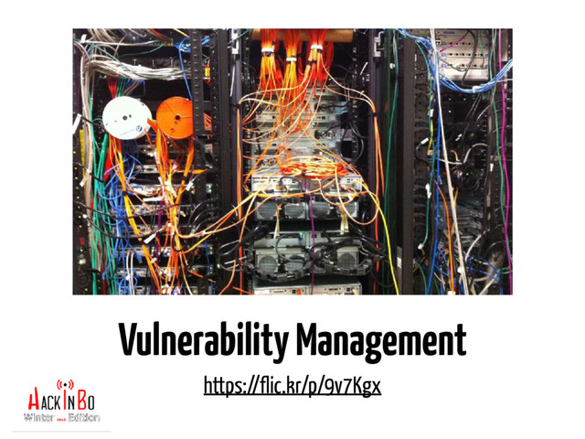 Vulnerability Management
https://flic.kr/p/9v7Kgx
