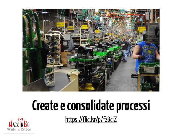 Create e consolidate processi
https://flic.kr/p/fzBciZ
