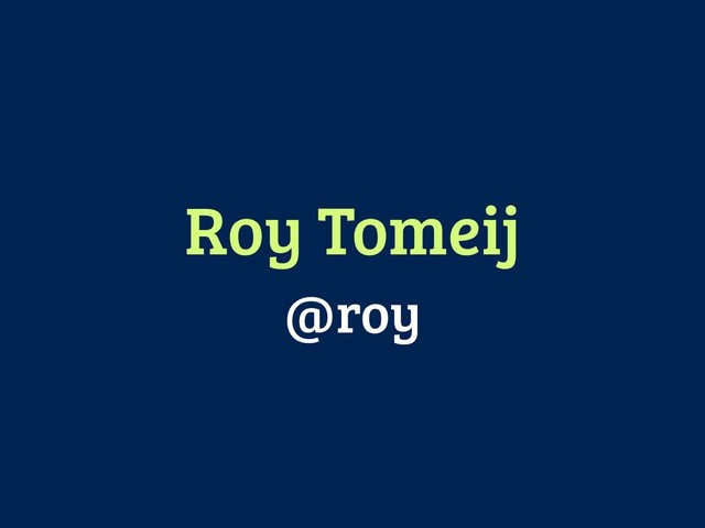Roy Tomeij 
@roy
