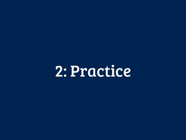 2: Practice
