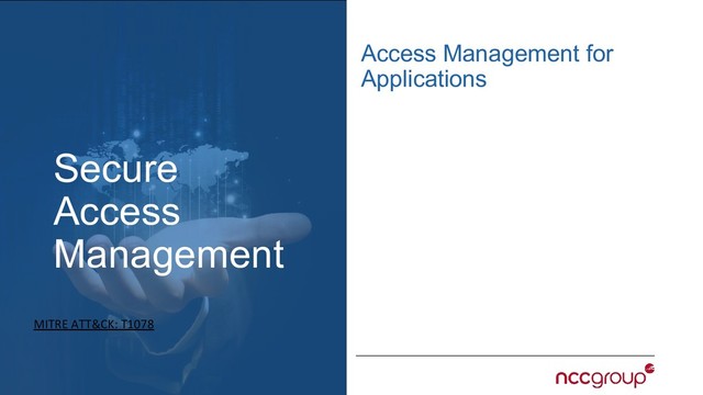 Secure
Access
Management
Access Management for
Applications
MITRE ATT&CK: T1078
