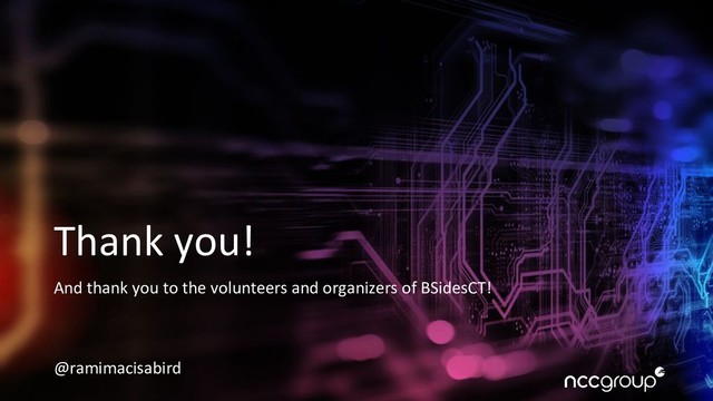 Thank you!
And thank you to the volunteers and organizers of BSidesCT!
@ramimacisabird
