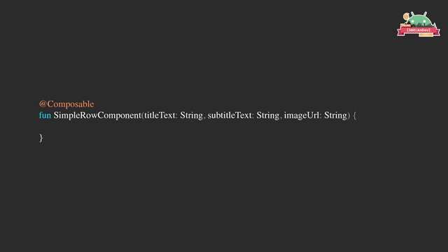 @Composable
fun SimpleRowComponent(titleText: String, subtitleText: String, imageUrl: String) {
}
