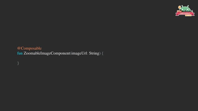 @Composable
fun ZoomableImageComponent(imageUrl: String) {
}
