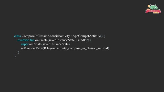 class ComposeInClassicAndroidActivity : AppCompatActivity() {
override fun onCreate(savedInstanceState: Bundle?) {
super.onCreate(savedInstanceState)
setContentView(R.layout.activity_compose_in_classic_android)
}
}
