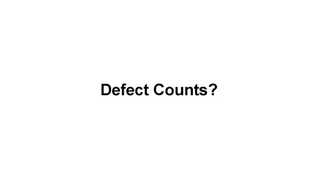 Defect Counts?

