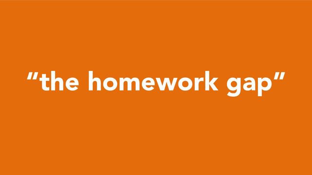 “the homework gap”
