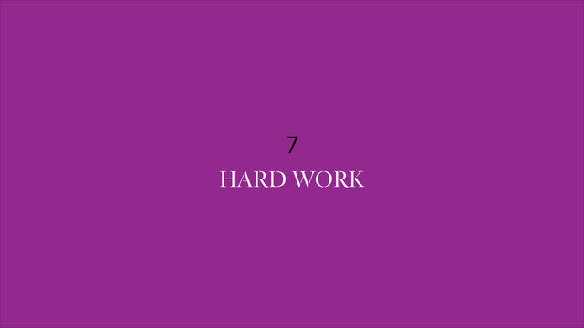 7
HARD WORK

