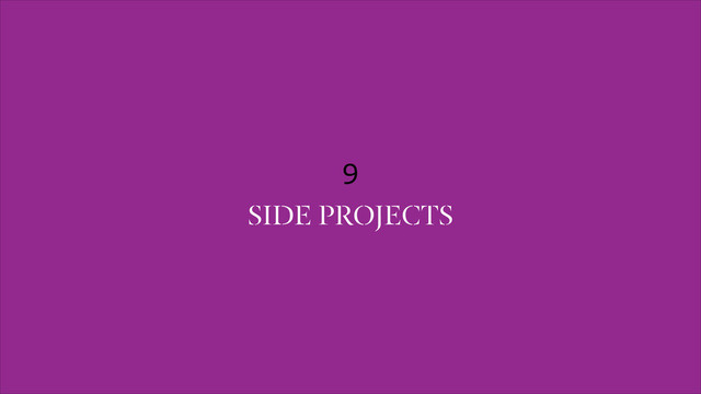9
SIDE PROJECTS

