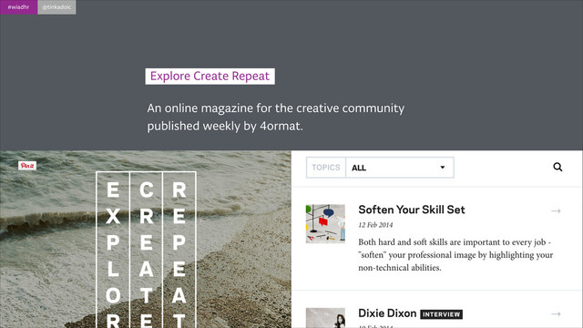 #wiadhr @tinkadoic
An online magazine for the creative community
published weekly by 4ormat.
Explore Create Repeat
