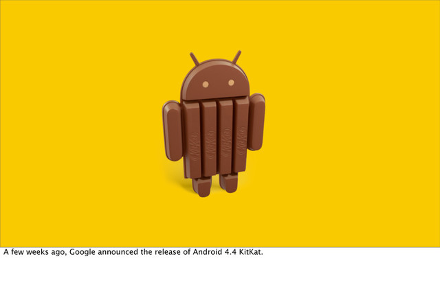 A few weeks ago, Google announced the release of Android 4.4 KitKat.
