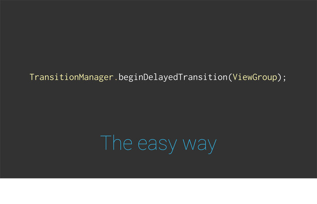 The easy way
TransitionManager.beginDelayedTransition(ViewGroup);
