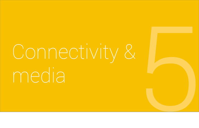 Connectivity &
media
5
