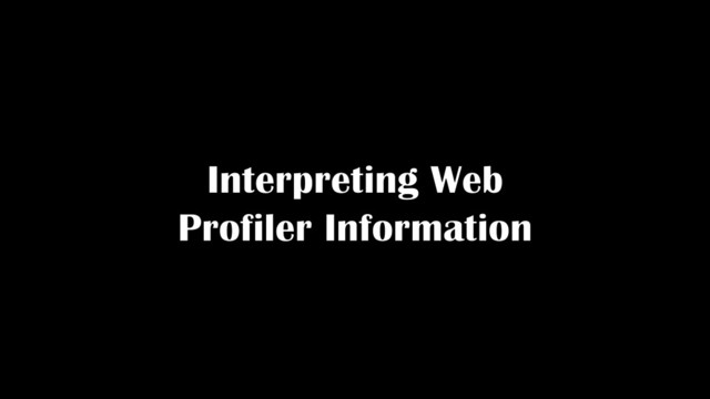 Interpreting Web
Profiler Information
