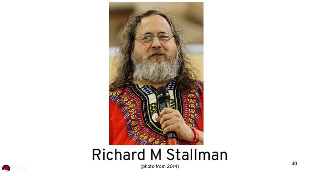 40
Richard M Stallman
(photo from 2014)
