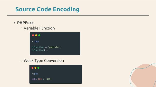 PHPFuck
Variable Function
Weak Type Conversion
Source Code Encoding
