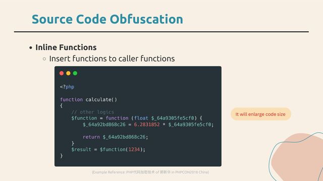 Inline Functions
Insert functions to caller functions
Source Code Obfuscation
(Example Reference: PHP
代码加密技术 of
郭新华 in PHPCON2018 China)
It will enlarge code size
