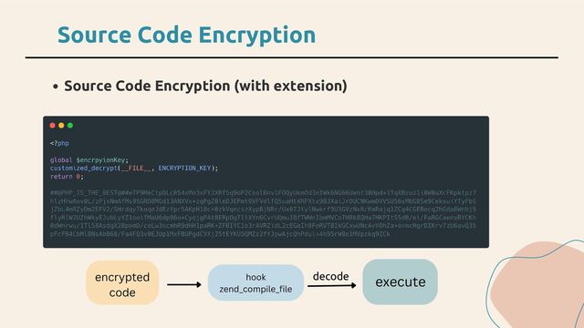 Source Code Encryption (with extension)
Source Code Encryption
encrypted
code
hook
zend_compile_file
execute
decode
