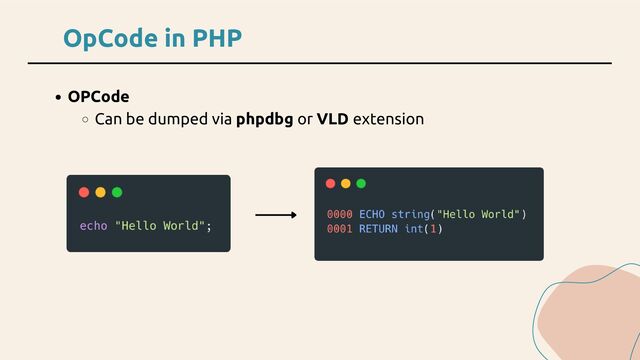 OpCode in PHP
OPCode
Can be dumped via phpdbg or VLD extension
