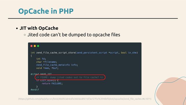 OpCache in PHP
JIT with OpCache
Jited code can't be dumped to opcache files
(https://github.com/php/php-src/blob/bb092ab4c6fa36b56c89216f3a127fa763940bf0/ext/opcache/zend_file_cache.c#L1071)

