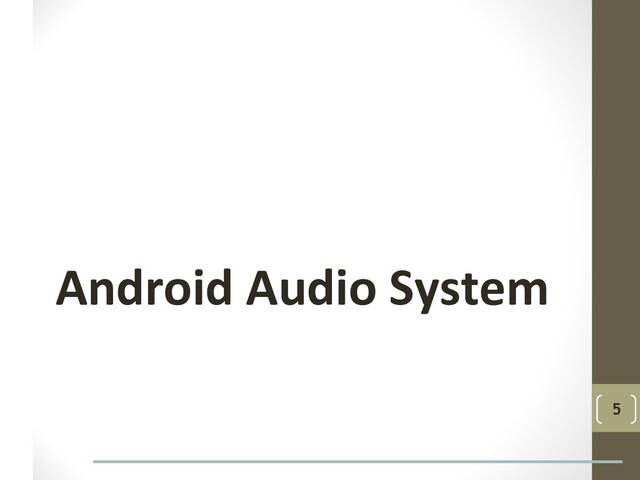 Android Audio System
5
