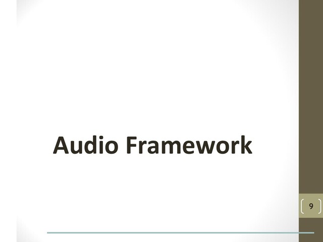 Audio Framework
9
