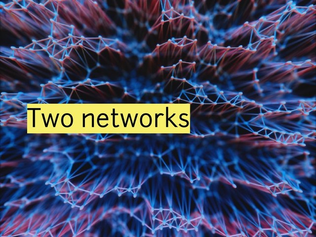 Two networks
