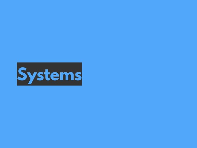 Systems
