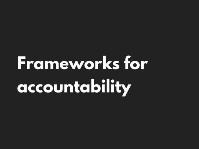 Frameworks for
accountability
