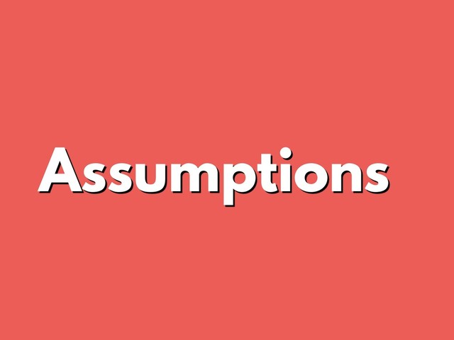 Assumptions

