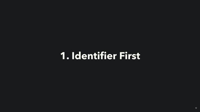 1. Identi
fi
er First
12
