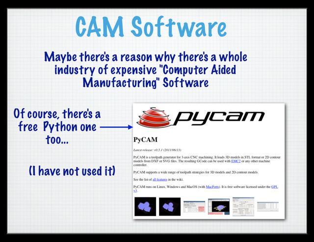 CAM Software
Maybe there's a reason why there's a whole
industry of expensive "Computer Aided
Manufacturing" Software
Of course, there's a
free Python one
too...
(I have not used it)

