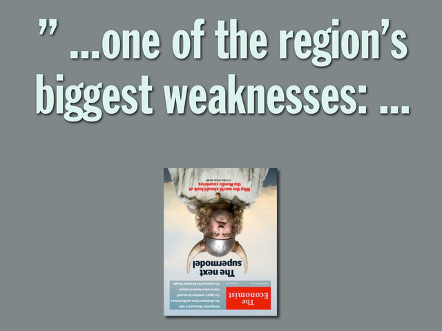 ” ...one of the region’s
biggest weaknesses: ...
