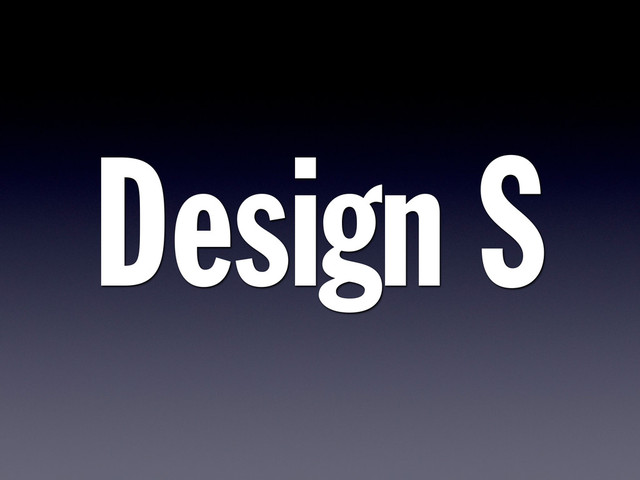 Design S
