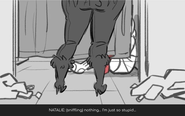 NATALIE: (sniffling) nothing… I’m just so stupid…

