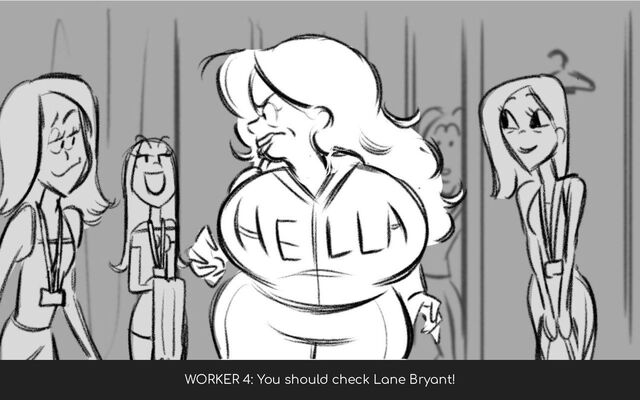WORKER 4: You should check Lane Bryant!
