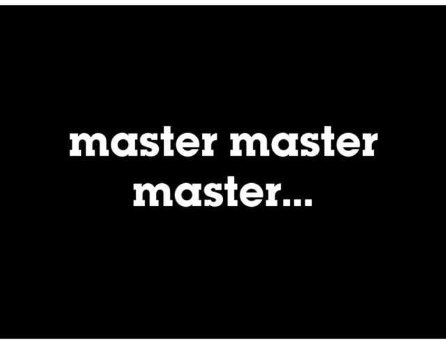 master master
master…
